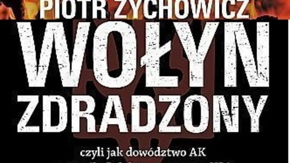 Wołyń Zdradzony, Piotr Zychowicz