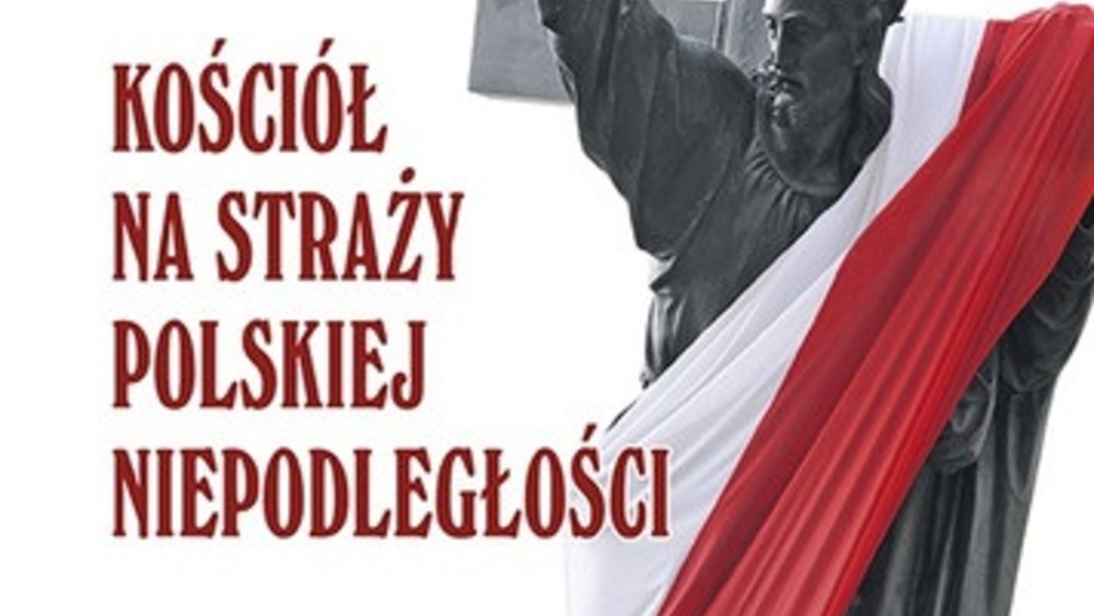 Kościół katolicki przez wieki stał na straży polskiej niepodległości