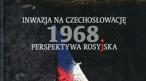 Warszawska promocja książki ,,Inwazja na Czechosłowację 1968. Perspektywa rosyjska' [ZAPOWIEDŹ]