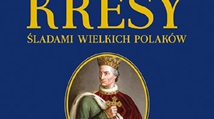 Wyrusz na „Kresy. Śladami wielkich Polaków" - już drugi tom albumu w księgarniach