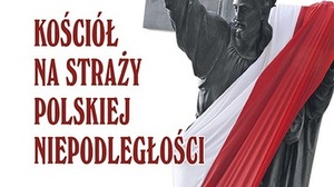 Kościół katolicki przez wieki stał na straży polskiej niepodległości