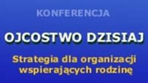 „Ojcostwo dzisiaj” - konferencja